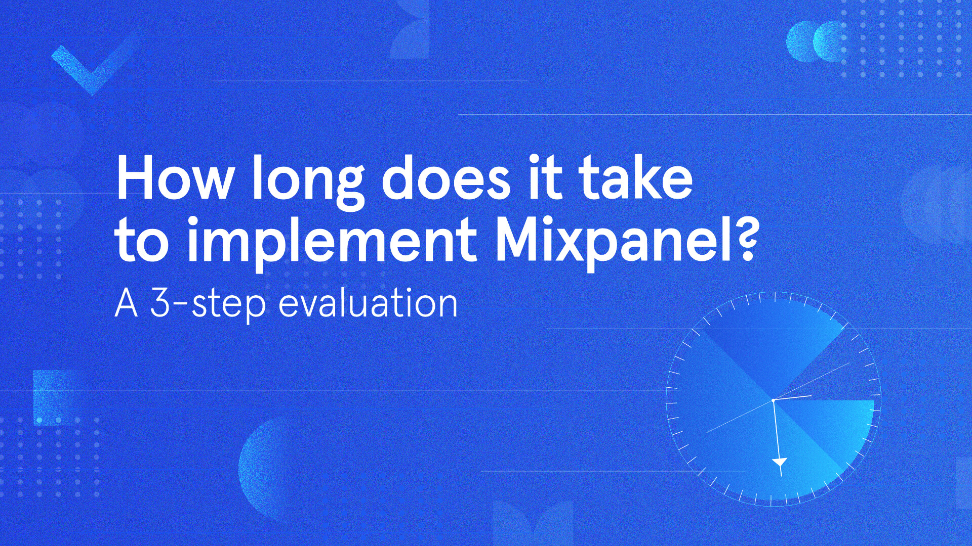 How long does it take to implement Mixpanel? A 3step evaluation