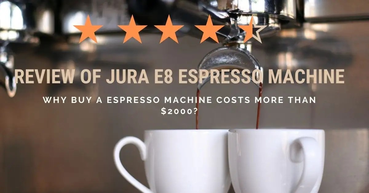 [March 2021] Review of JURA E8 Espresso Machine 2021