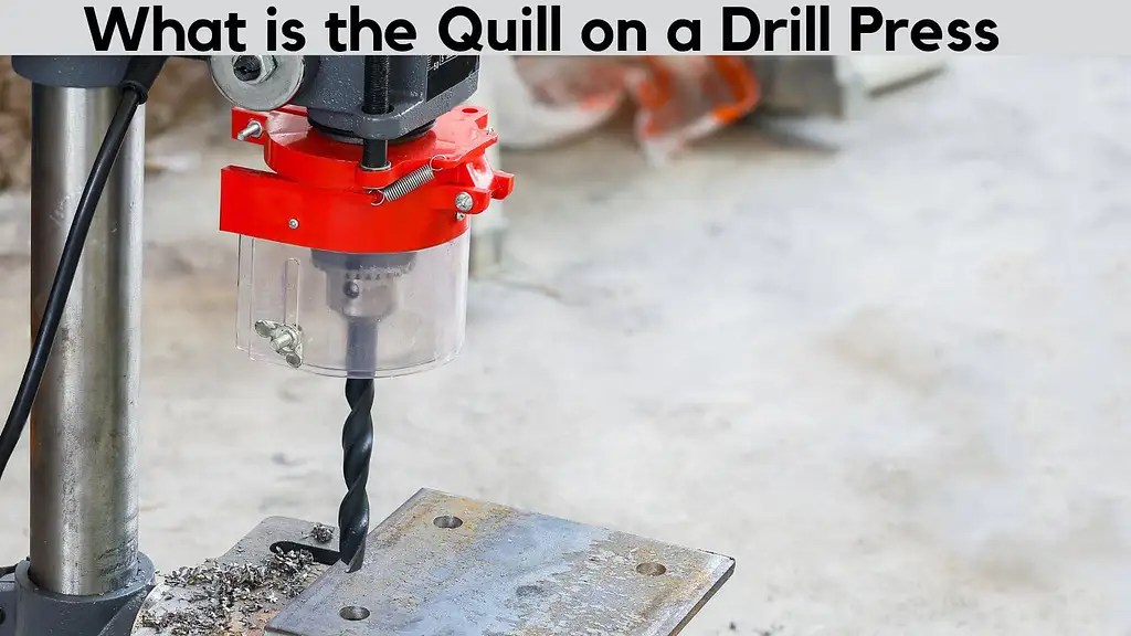 What is the Quill on a Drill Press and The Benefits of Quill Drill Bits