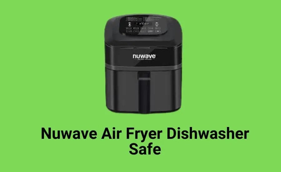 Nuwave Air Fryer Dishwasher Safe (Top Chef Secrets Unveiled!)