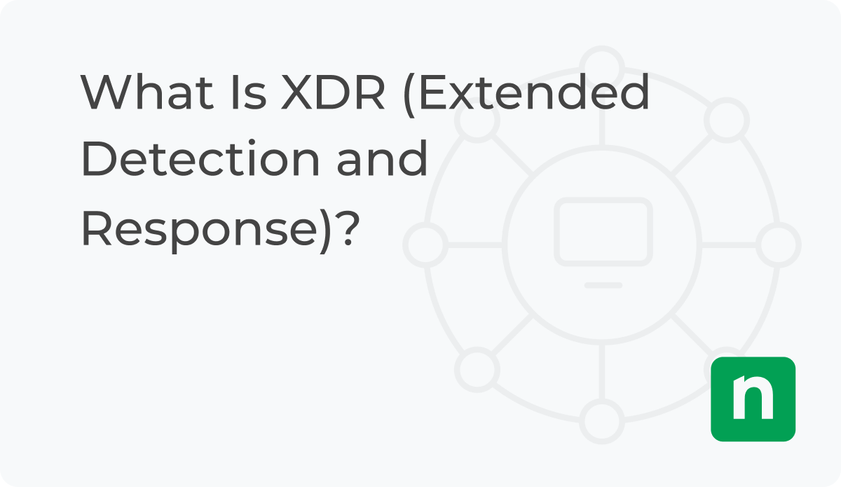 What Is XDR (Extended Detection and Response)? NinjaOne