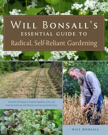 Will Bonsall&rsquo;s Essential Guide to Radical, Self-Reliant Gardening