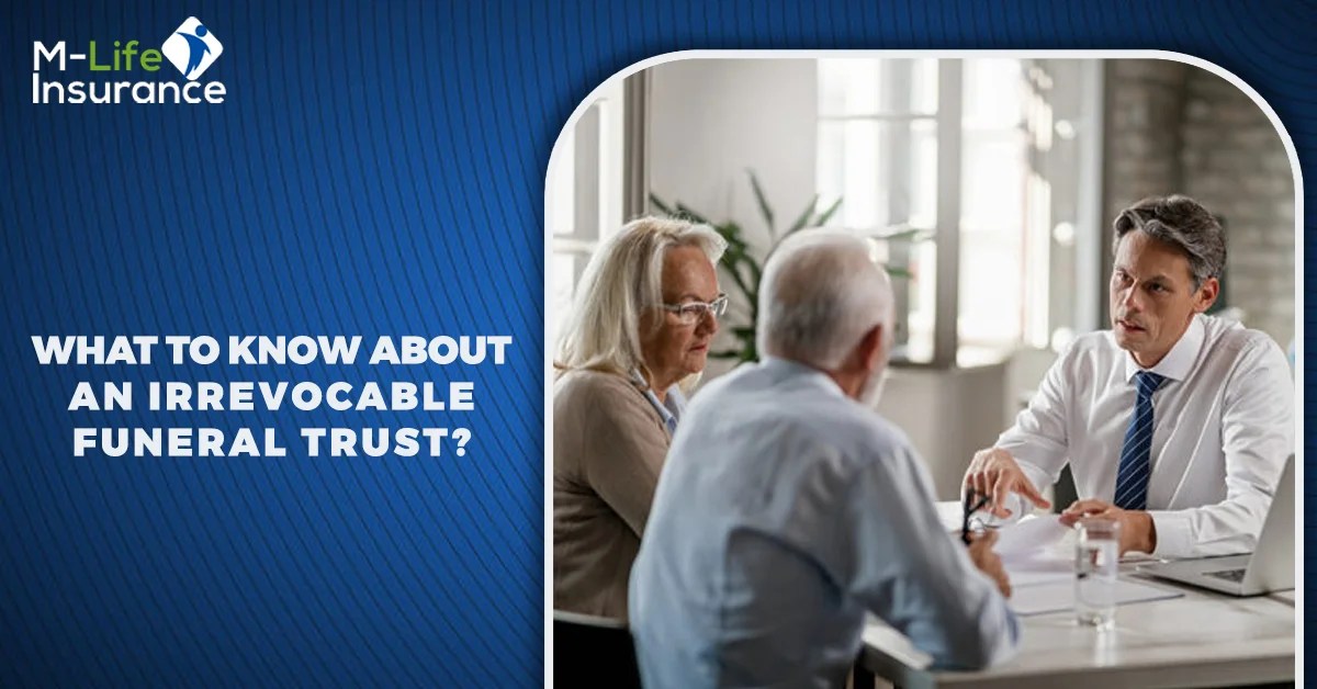 What to Know About an Irrevocable Funeral Trust? MLife Insurance
