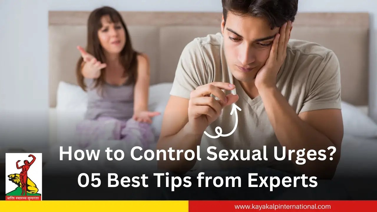 How to Control Sexual Urges? 05 Best Tips from Experts - Kaya Kalp International