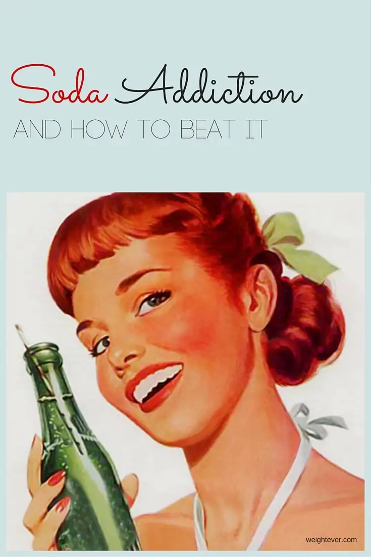 Soda addiction and how to beat it Weightever