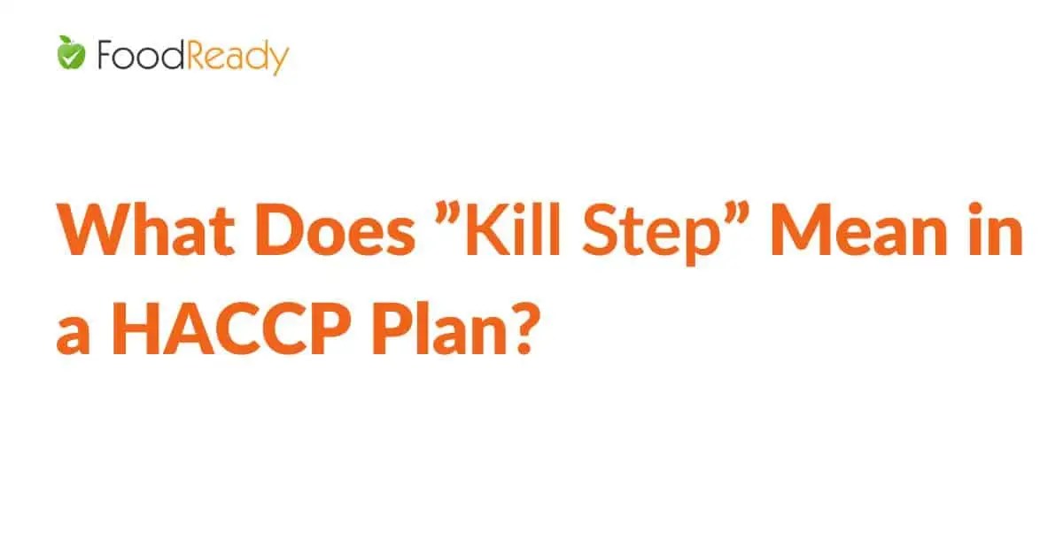 What Does ”Kill Step” Mean in a HACCP Plan? FoodReady