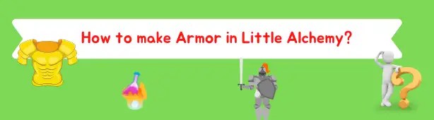 How to make Armor in Little Alchemy? Little Alchemy Guide