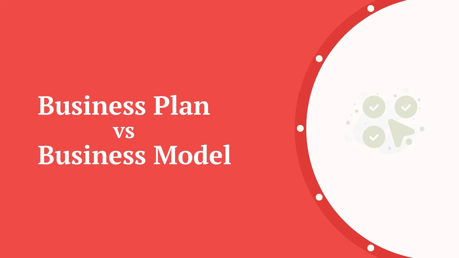 Business Plan vs Business Model All You Need to Know