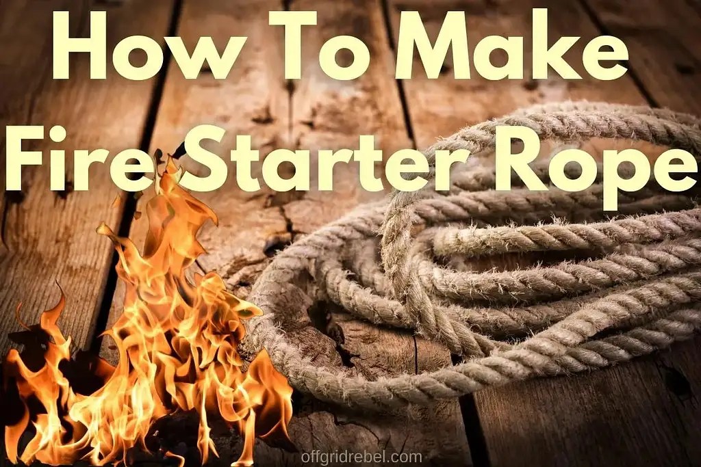 How To Make Fire Starter Rope OffGrid Rebel