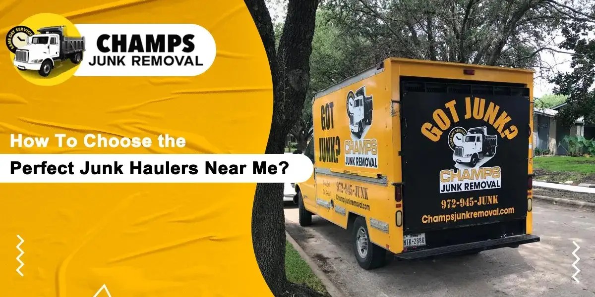 How To Choose the Perfect Junk Haulers Near Me? Champs Junk Removal