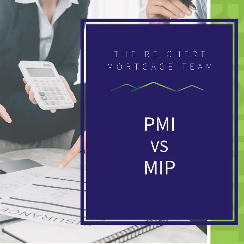 PMI vs MIP Which Is Best For You? The Reichert Mortgage Team