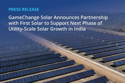 GameChange Solar Announces Partnership with First Solar to Support Next Phase of Utility-Scale Solar Growth in India