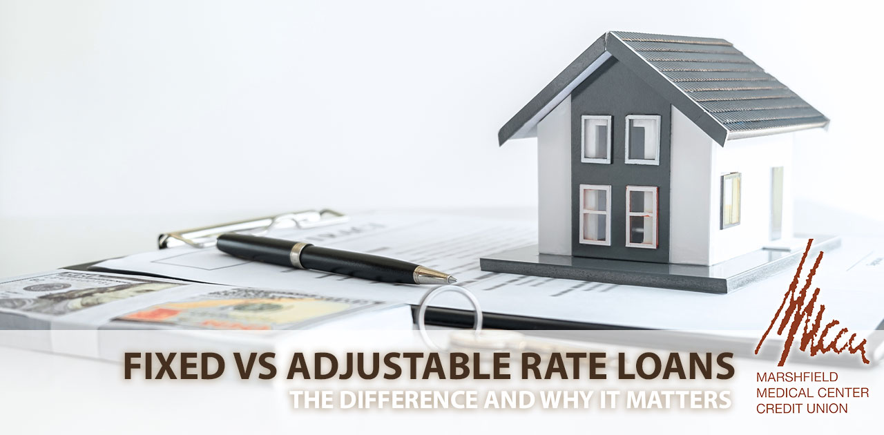 Fixed vs Adjustable Rate Loans Marshfield Medical Center Credit Union