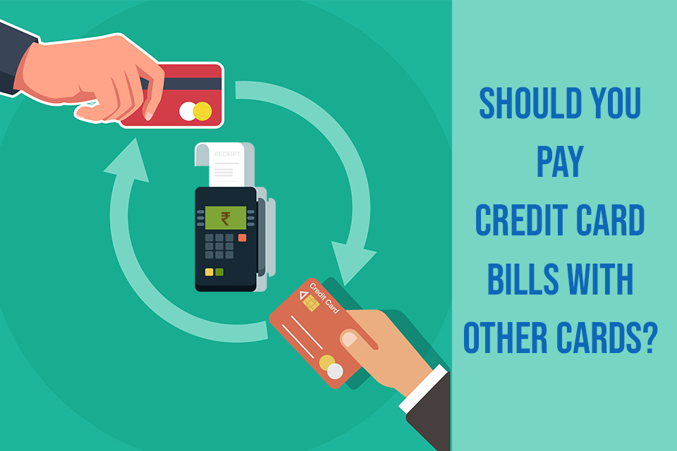 Should You Pay Credit Card Bills with Other Cards?