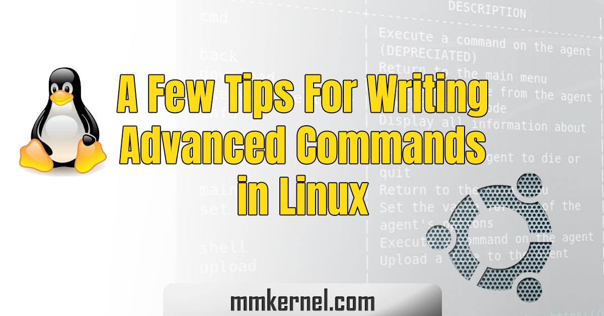 A Few Tips For Writing Advanced Commands in Linux