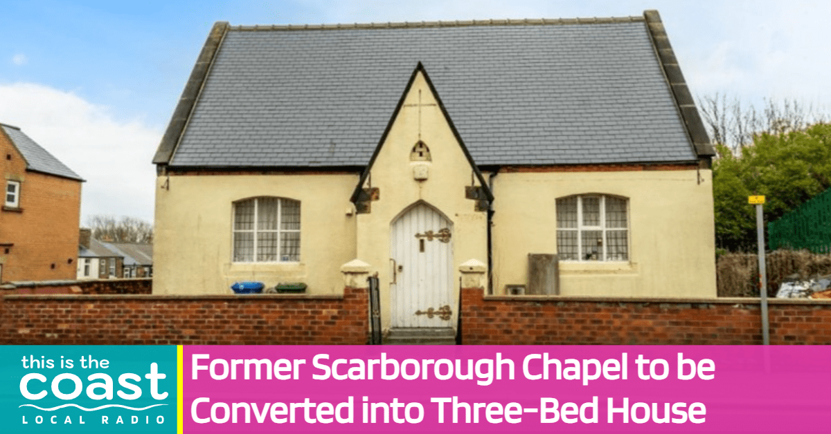 Former Scarborough Chapel to be Converted into ThreeBed House This is the Coast