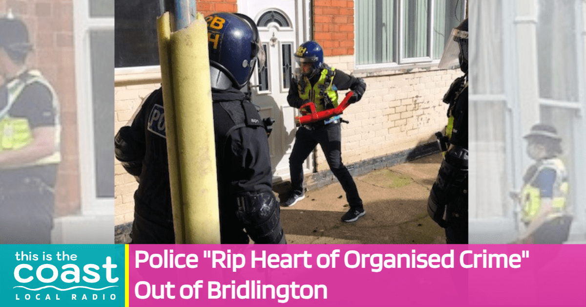Police "Rip Heart of Organised Crime" Out of Bridlington This is the