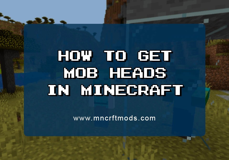 How to Get Mob Heads in Minecraft MncrftMods Blog