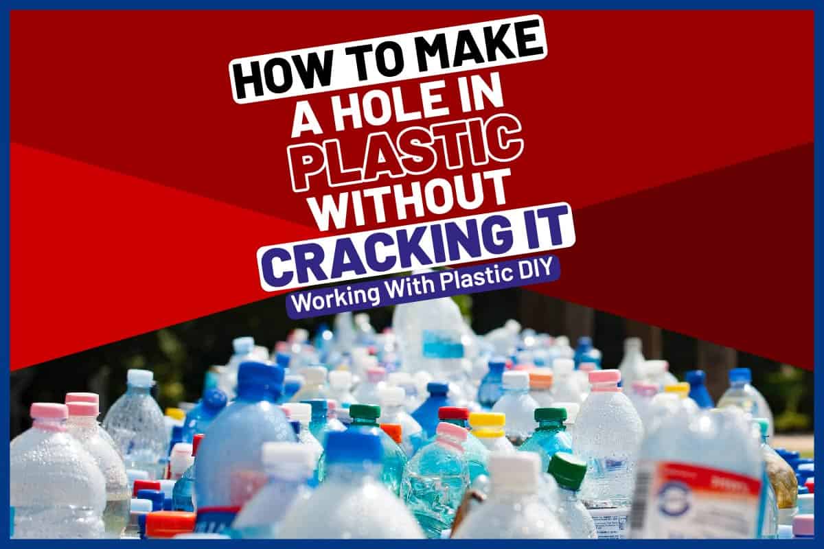 How To Make A Hole In Plastic Without Cracking It Working With Plastic DIY
