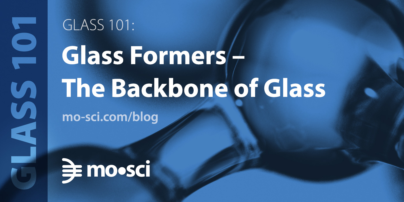 Glass 101 Glass Formers The Backbone of Glass MoSci