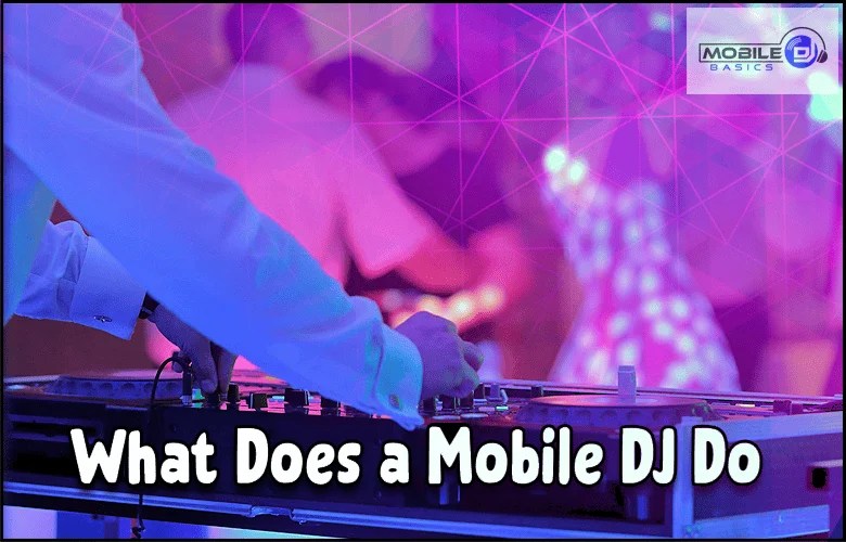 What Does A Mobile DJ Do? The Heartbeat Of Every Party 8 Key Roles