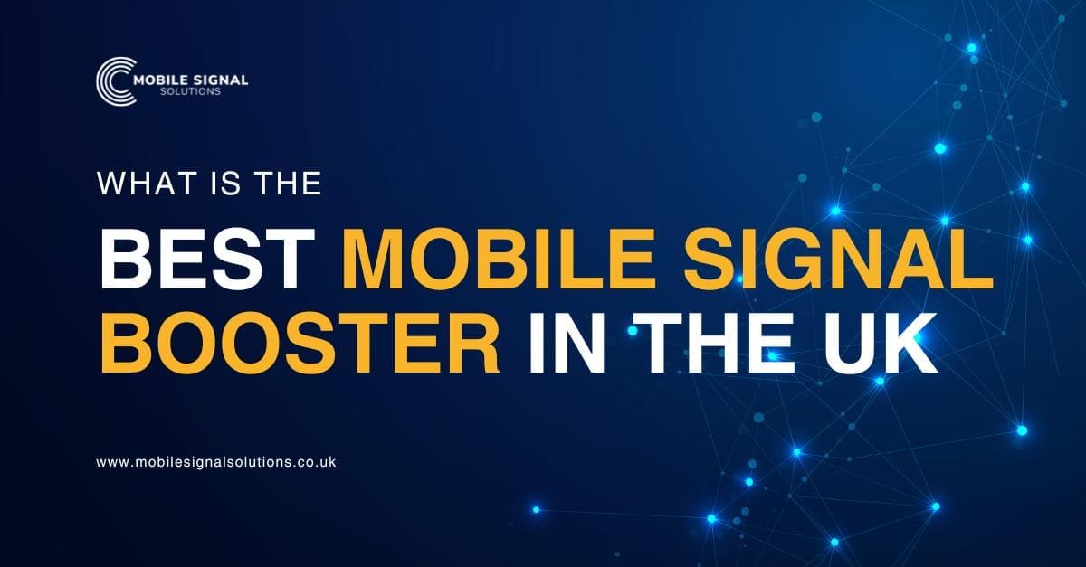 What Is The Best Signal Booster Brand In The UK Mobile Signal Solutions