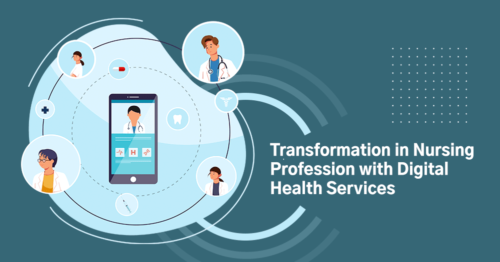 How is Digital Health Services Transforming the Nursing Profession?