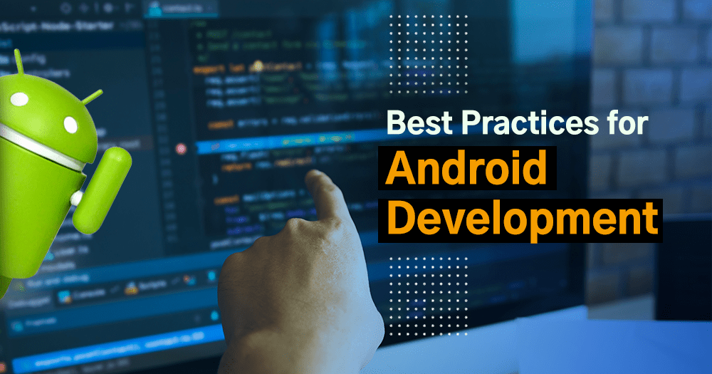 Best Practices for Android Development 2022 Guide