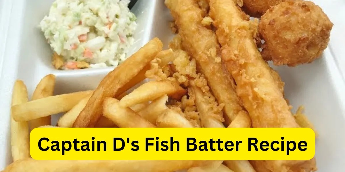 Captain D's Fish Batter Recipe Crispy and Delicious