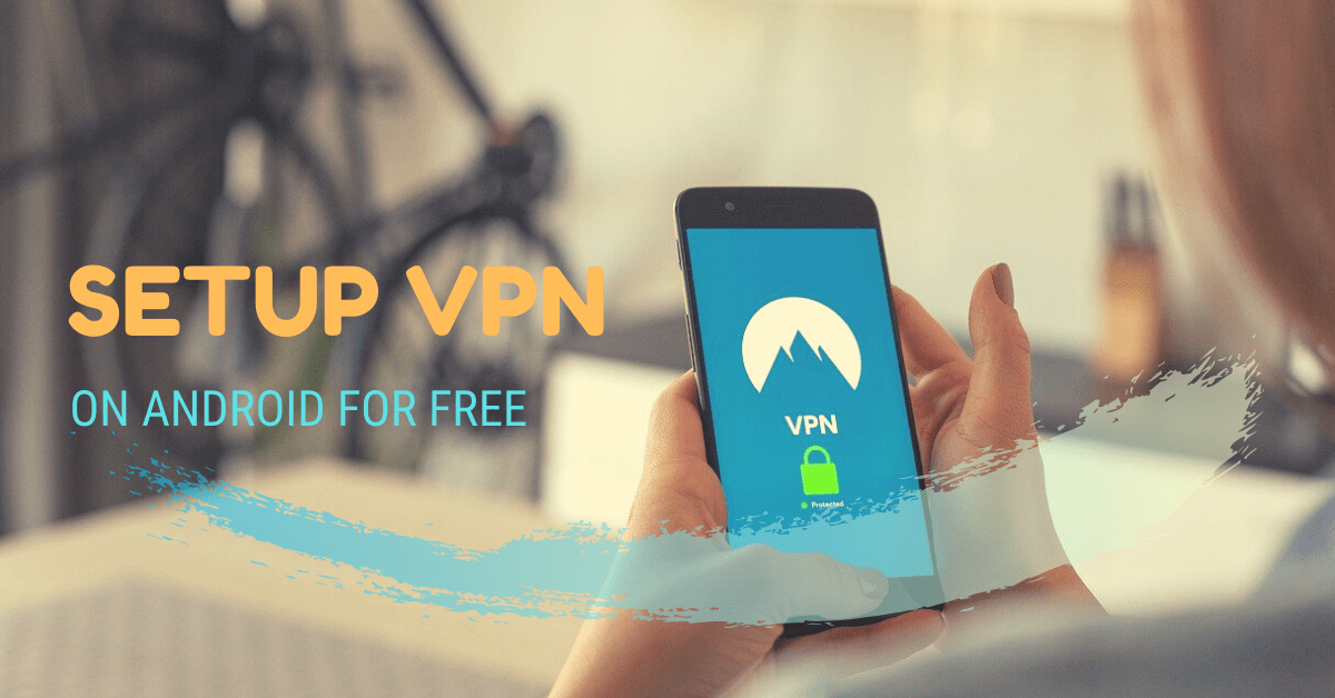 How to Setup VPN on Android for Free Ultimate Guide Modem Friendly
