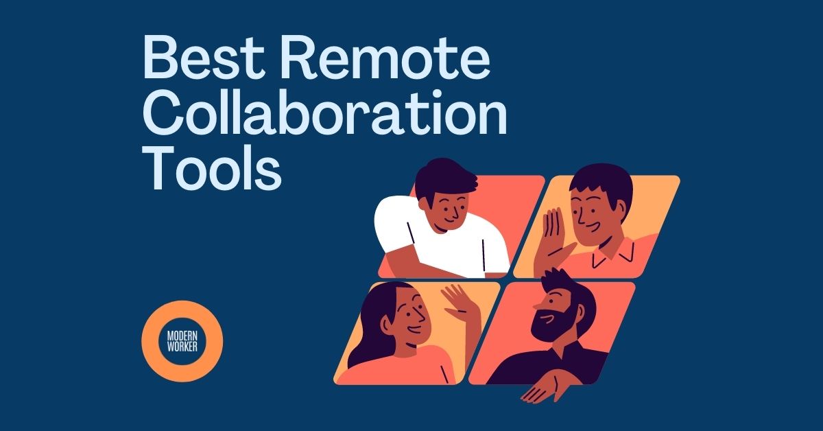 Remote Collaboration Tools For 2023 & Beyond Modern Worker
