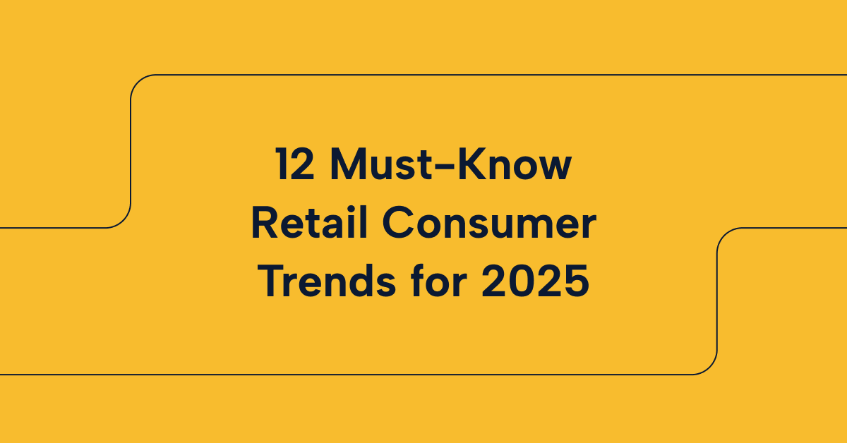 The Future of Retail 12 MustKnow Consumer Trends for 2025
