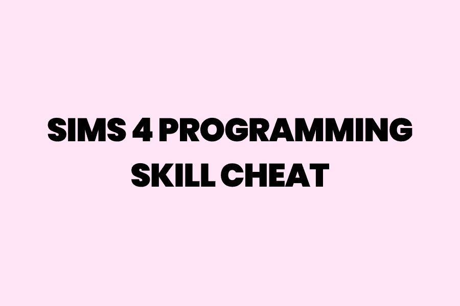 The Ultimate Guide To The Sims 4 Programming Skill Cheat Modsella