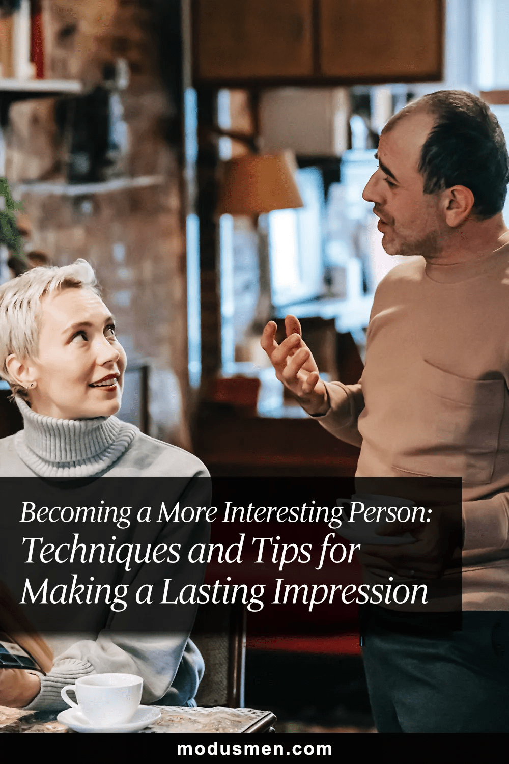 a More Interesting Person Techniques and Tips for Making a