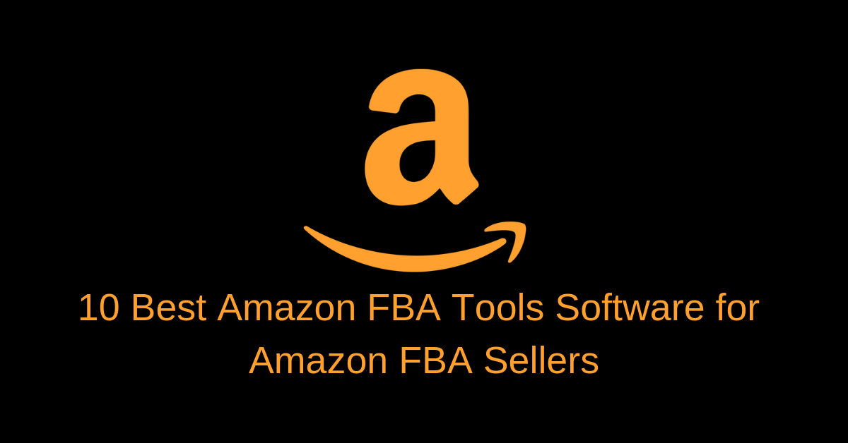 10 Best Amazon FBA Tools Software For Amazon FBA Sellers