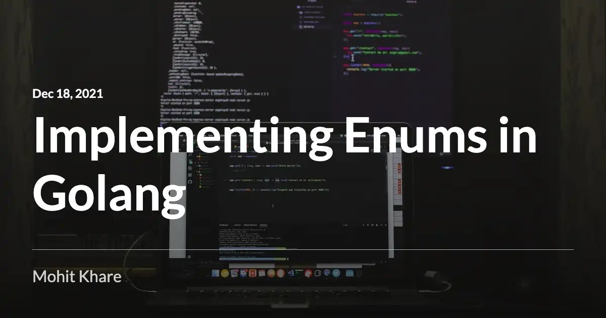 Implementing Enums in Golang Mohit Khare