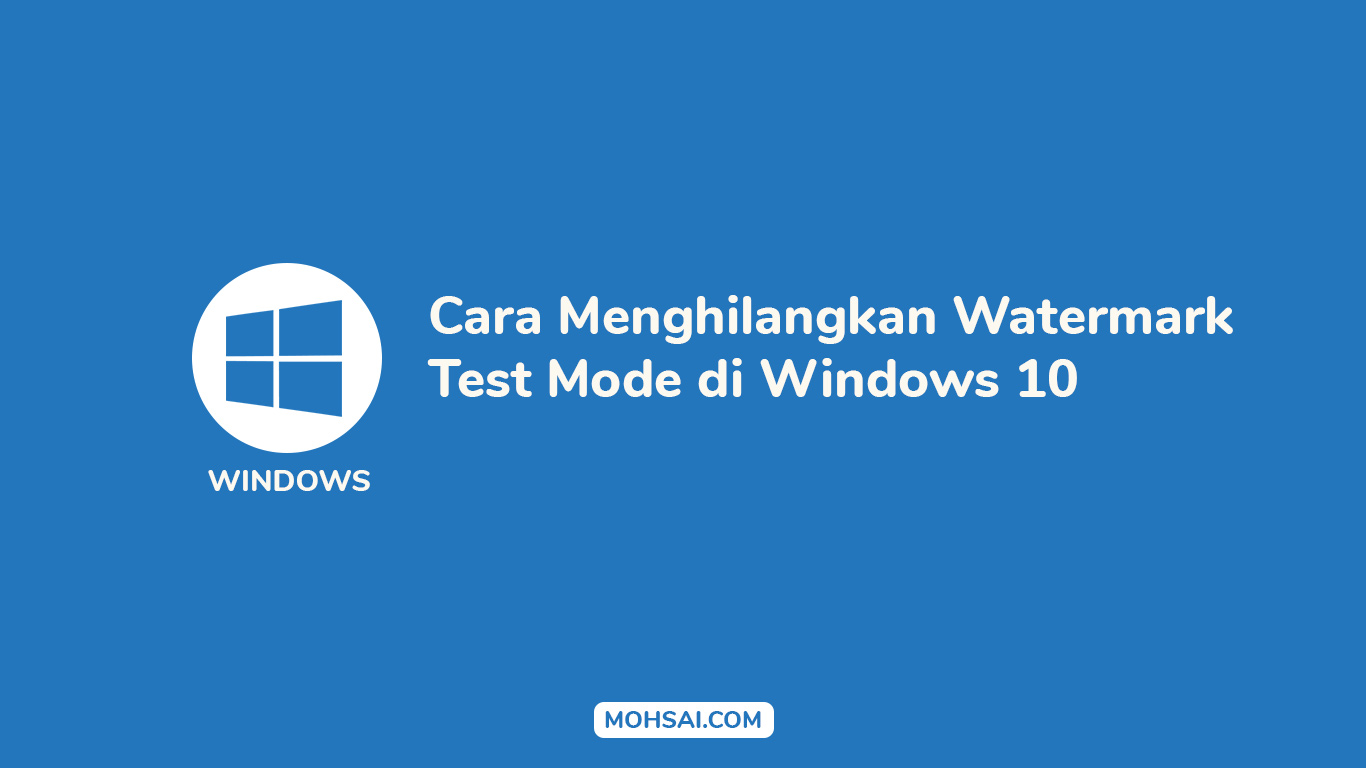 [TUTORIAL] Cara Menghilangkan Watermark Test Mode di Windows 10