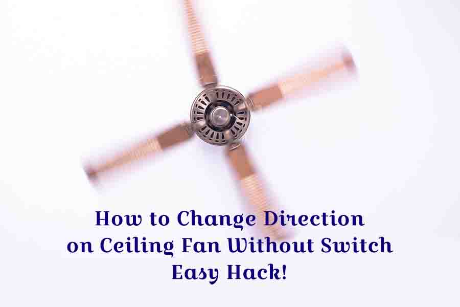 How to Change Direction on Ceiling Fan Without Switch: Easy Hack!