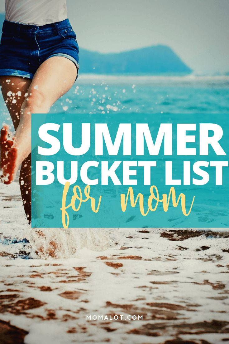 60 Ideas to Put on Your Summer Bucket List for Mom Momalot