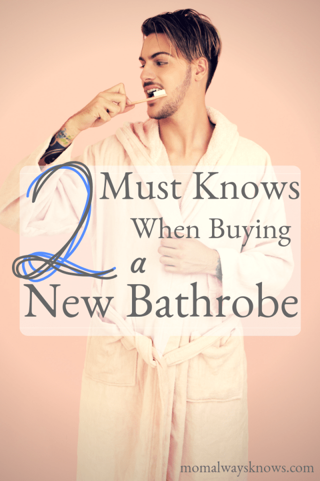 2 Must Knows When Buying a New Bathrobe Mom always knows