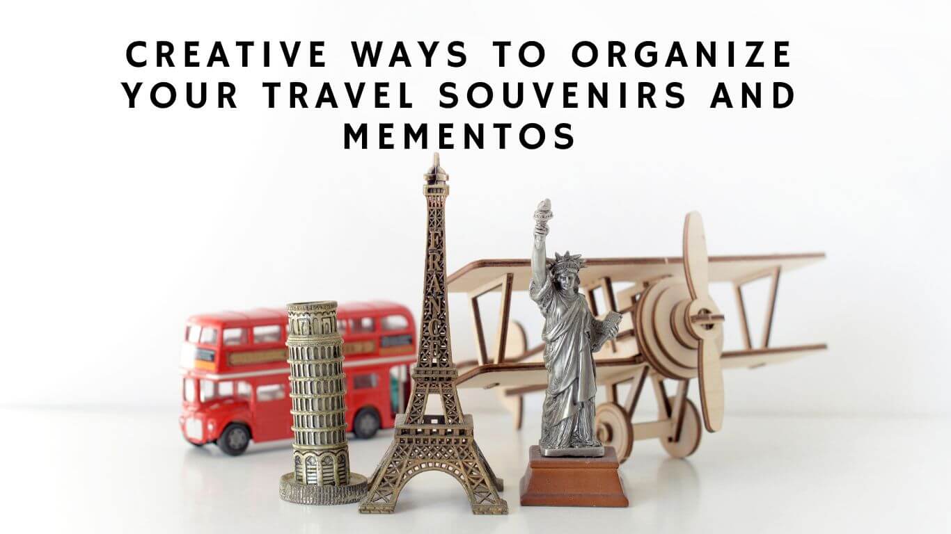 Creative Ways to Organize Your Travel Souvenirs and Mementos