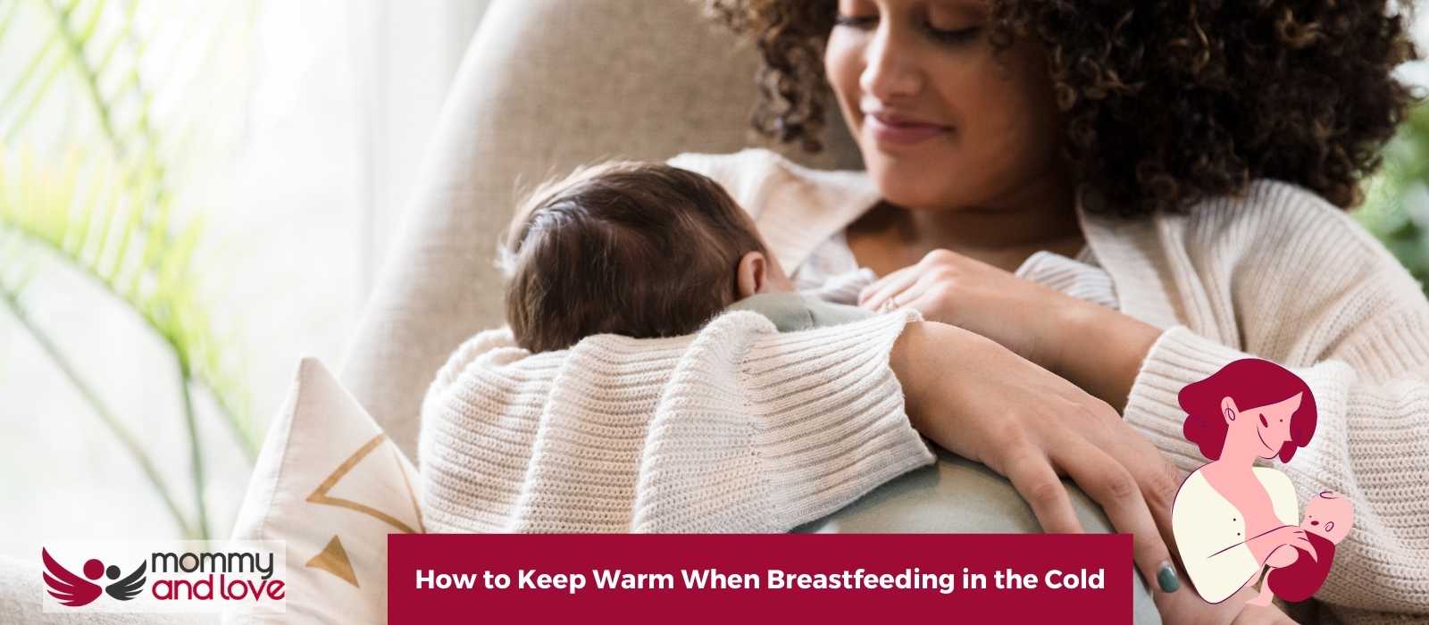 How to Keep Warm When Breastfeeding in the Cold Mommy and Love