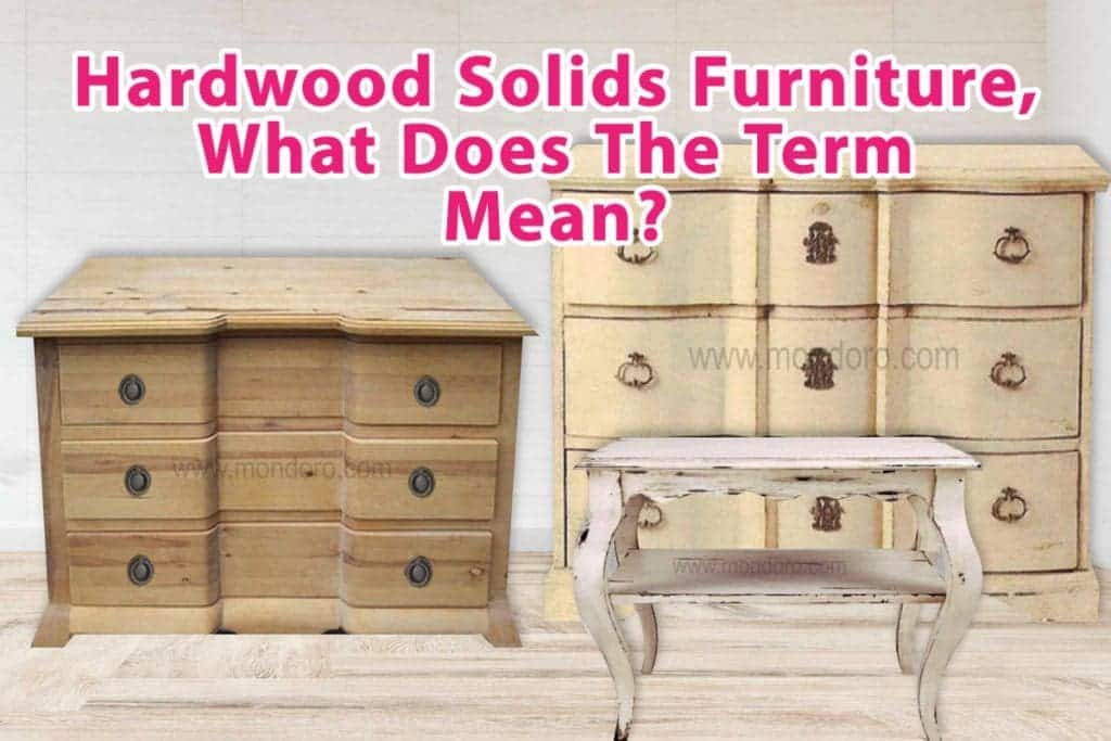 Hardwood Solids Furniture, What Does The Term Mean? Mondoro