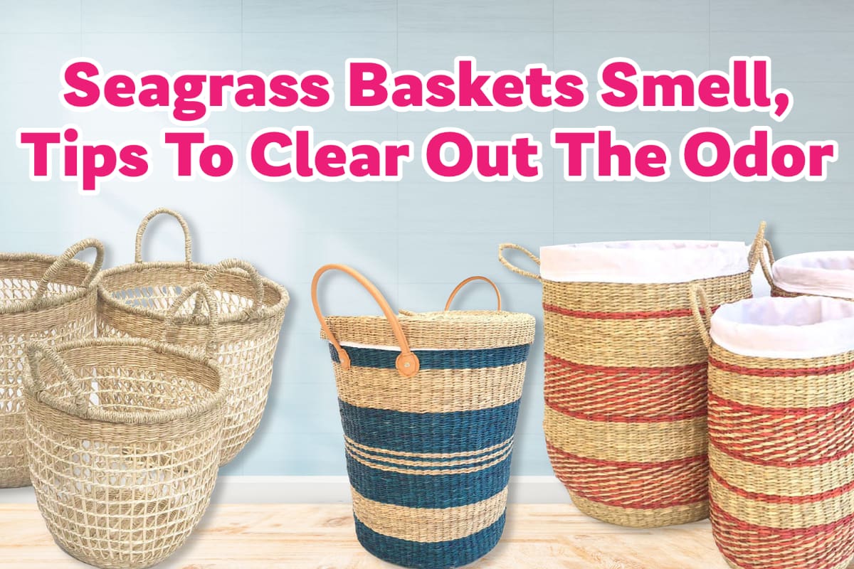 Seagrass Baskets Smell, Tips To Clear Out The Odor Mondoro