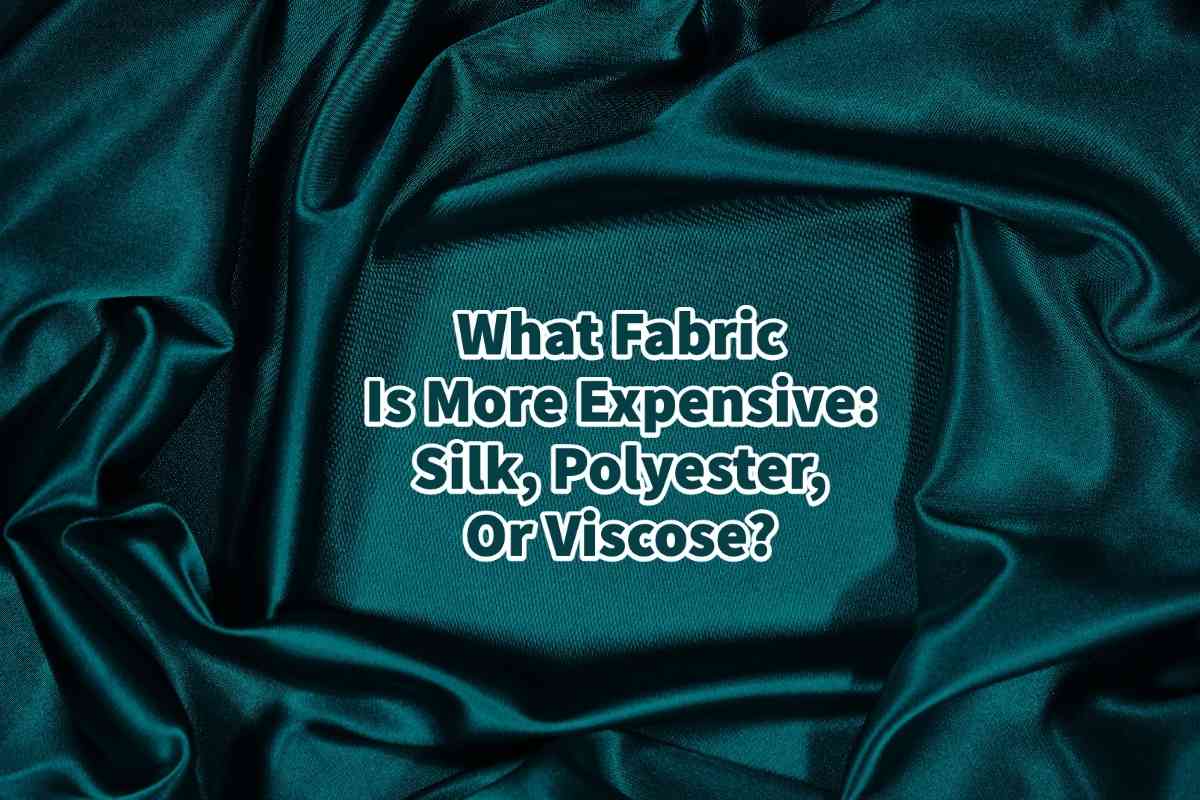 What Fabric Is More Expensive Silk, Polyester, Or Viscose? Mondoro