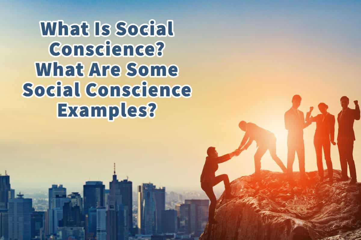 What Is Social Conscience? What Are Some Social Conscience Examples