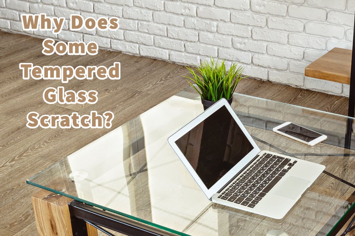 Why Does Some Tempered Glass Scratch? Mondoro