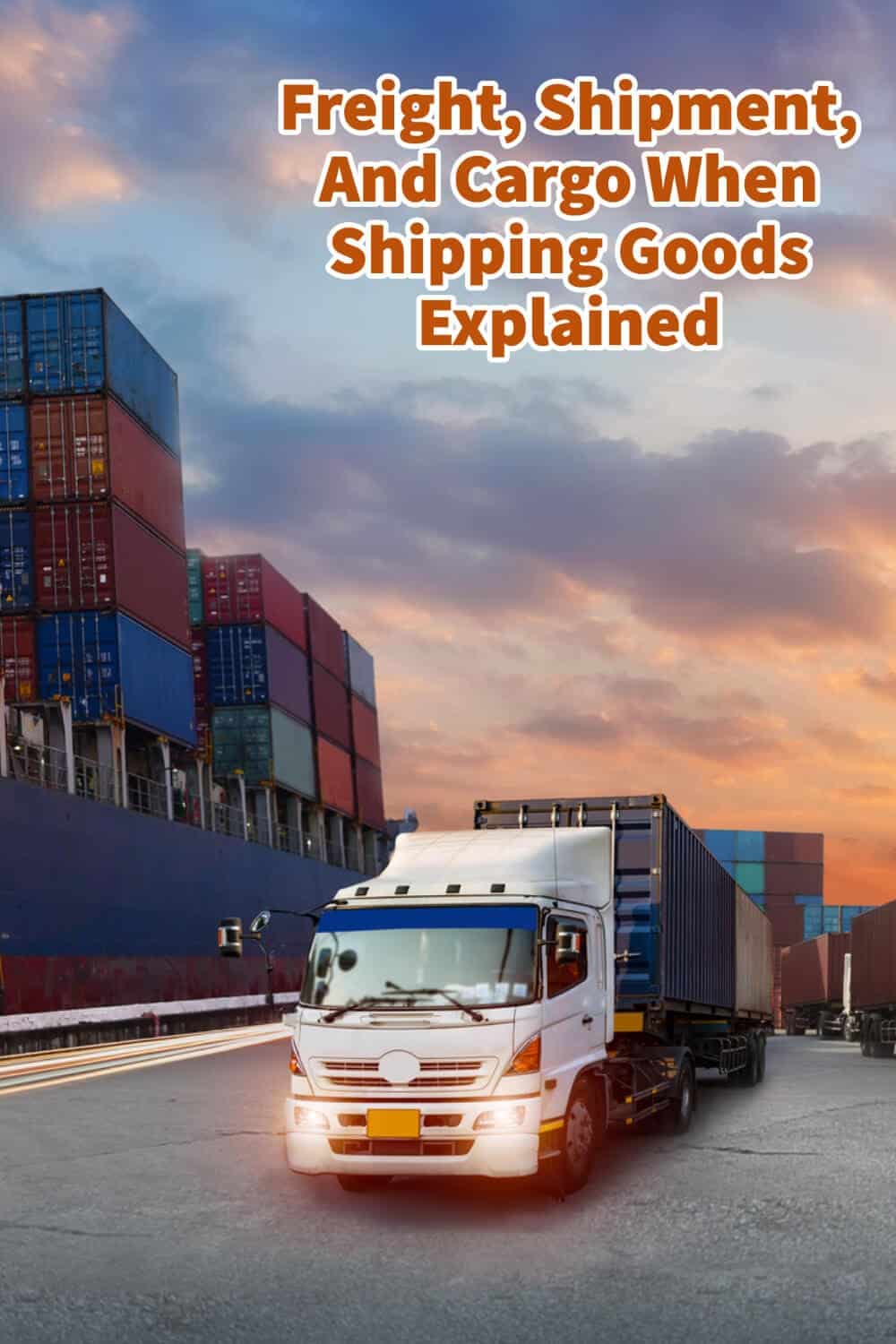 Freight, Shipment, And Cargo When Shipping Goods Explained Mondoro