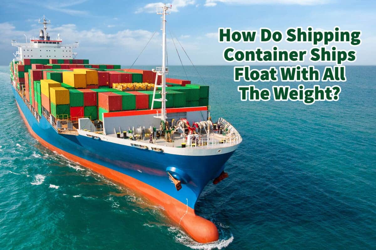 How Do Shipping Container Ships Float With All The Weight? Mondoro