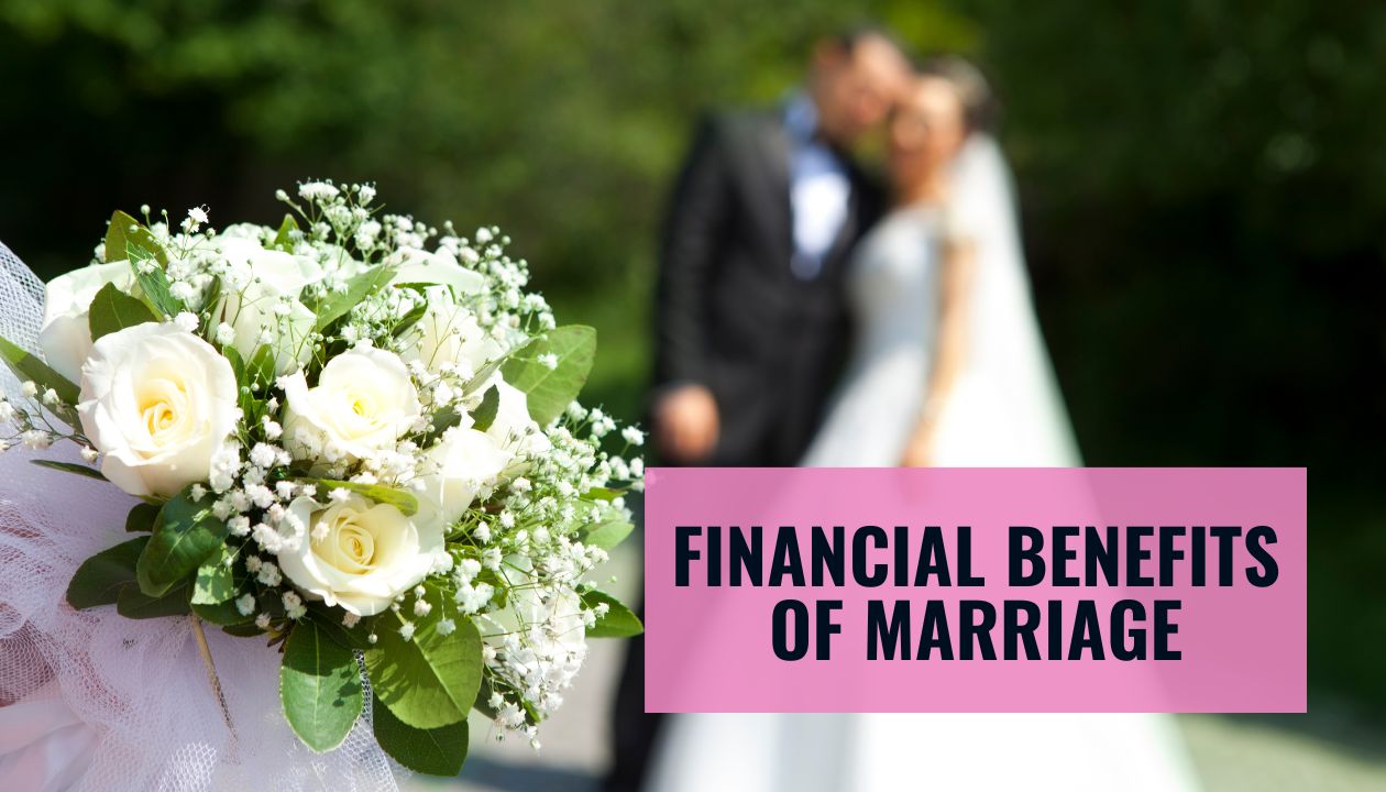 Benefits of Marriage What Are the Financial benefits of Marriage?